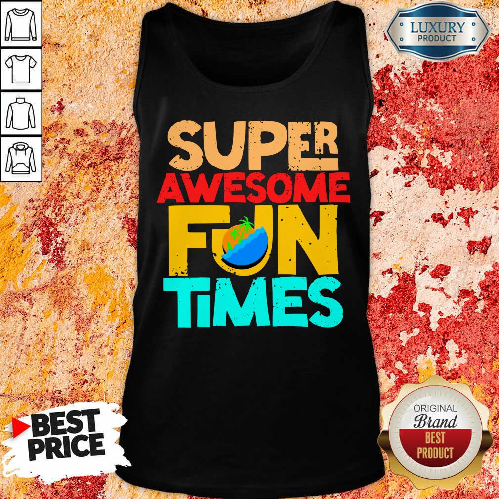 Super Awesome Fun Times Shirt