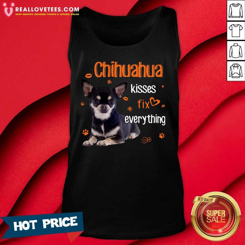 Super Nice Chihuahua Kisses Fix Everything Shirt