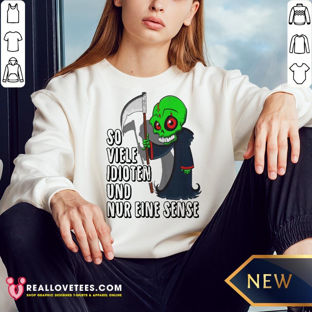 Super So Viele Idioten Und Nur Eine Sense Shirt