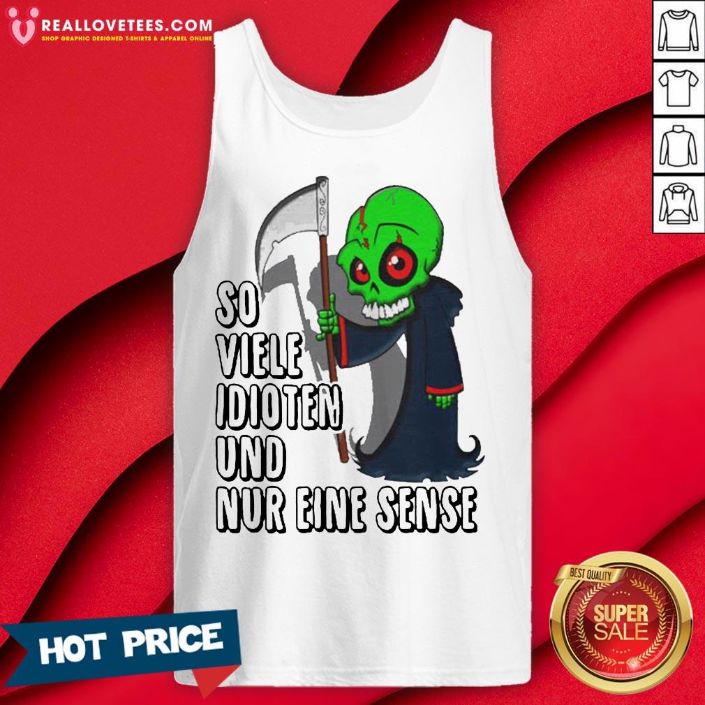 Super So Viele Idioten Und Nur Eine Sense Shirt