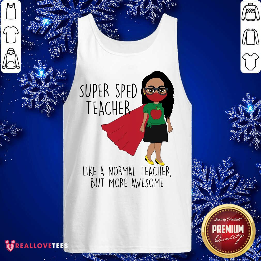 Super Sped Teacher Like A Normal Teacher Shirt