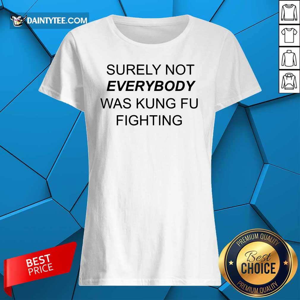 Surely Not Everybody Was Kung Fu Shirt