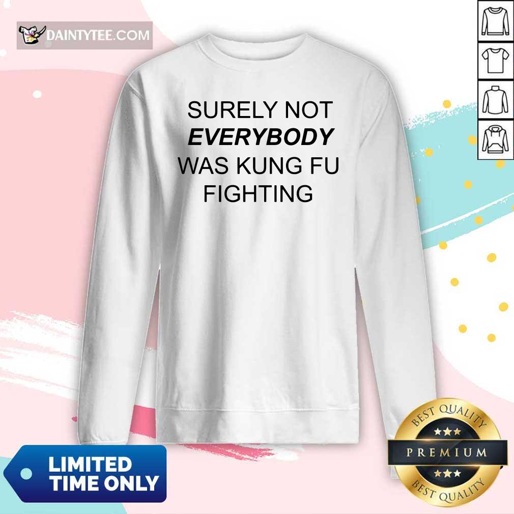 Surely Not Everybody Was Kung Fu Shirt
