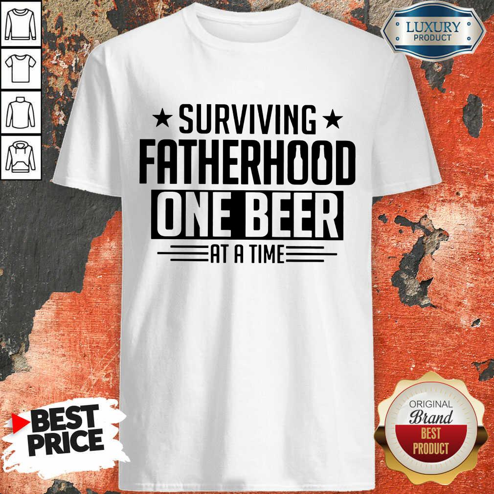 Surviving Fatherhood One Beer At A Time Shirt