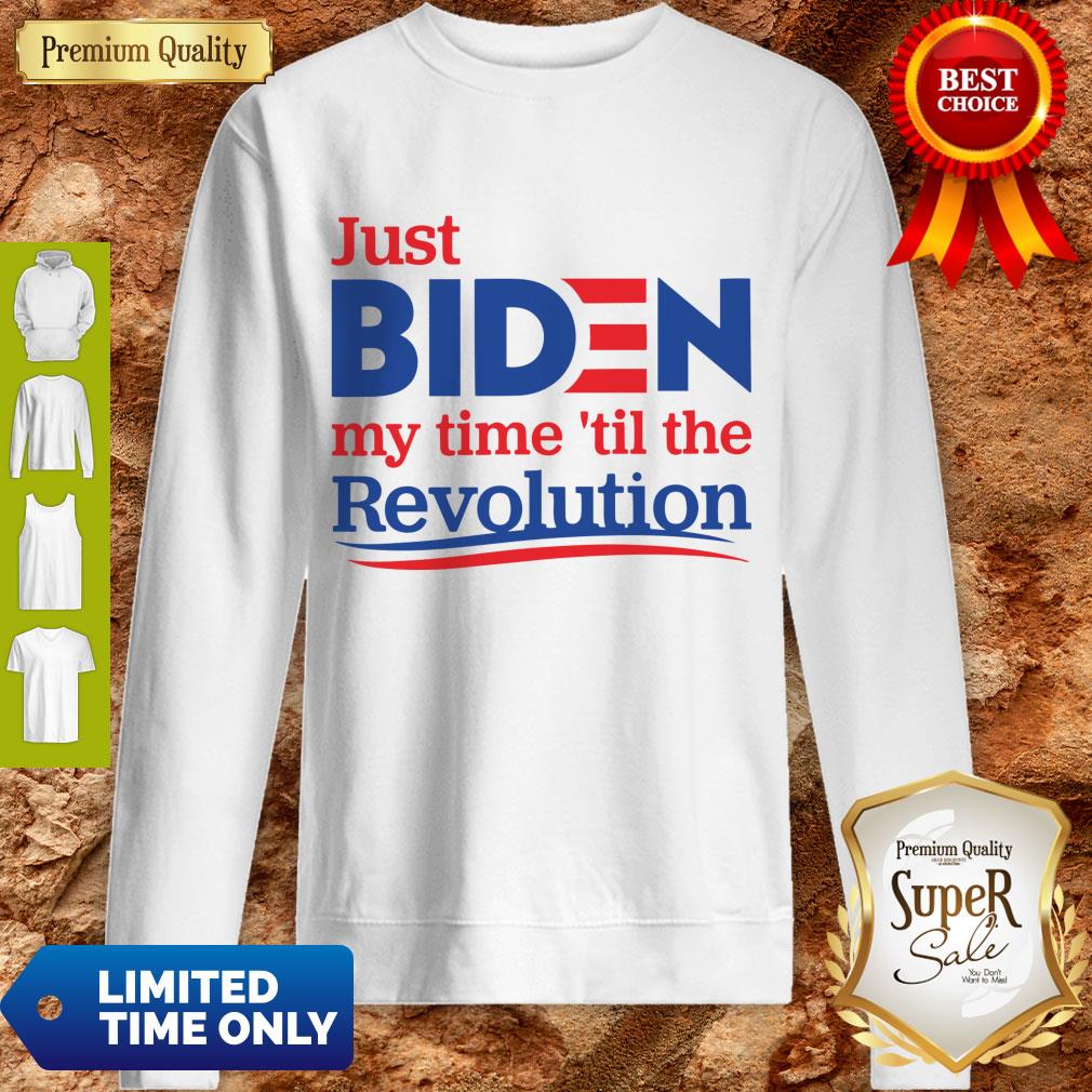 Top Just Biden My Time ’til The Revolution Shirt
