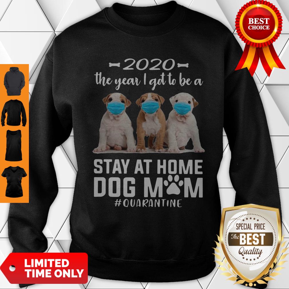 Good 2020 The Year I Got To Be A Stay At Home Pit Bull Dog Mom Quarantine Shirt