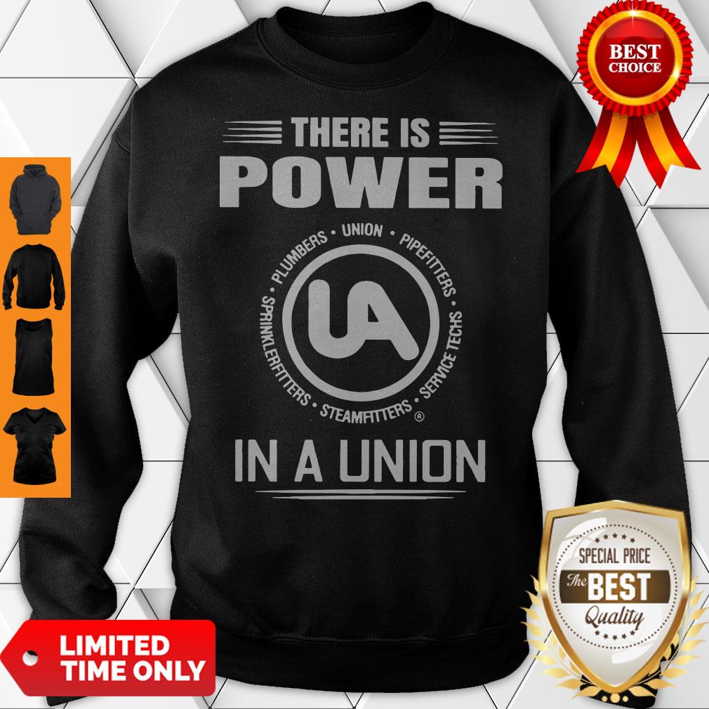 Official United Association There Is Power In A Union Shirt
