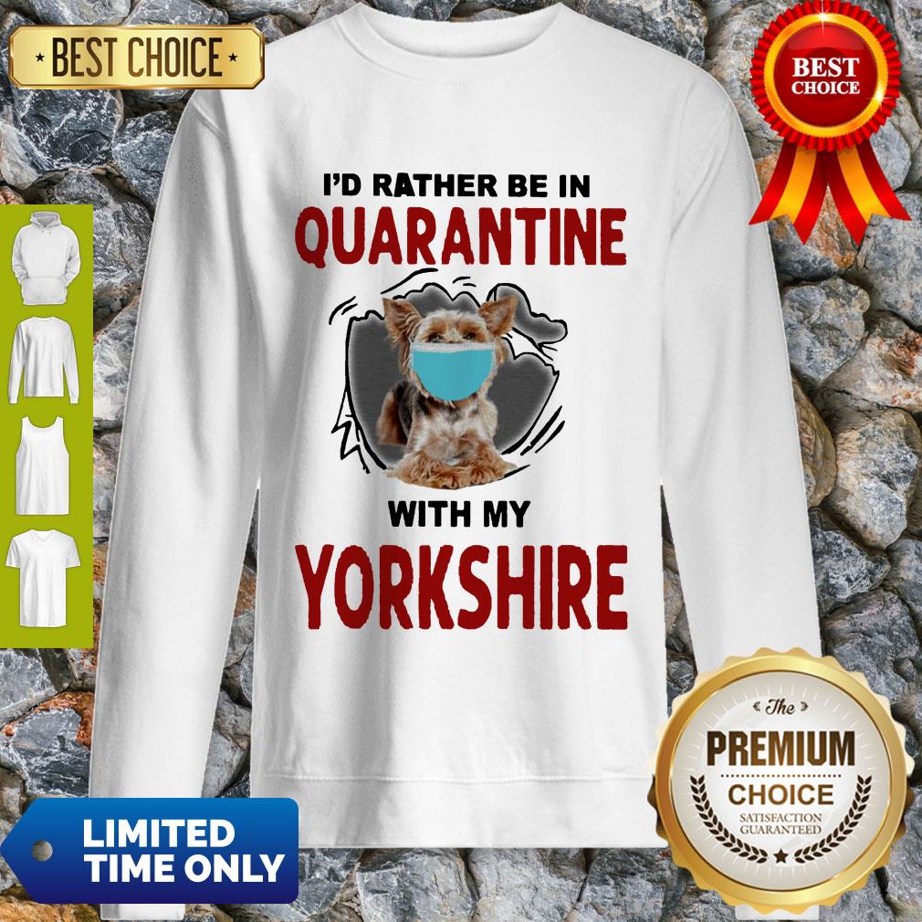 Good I’d Rather Be In Quarantine With My Yorkshire Shirt