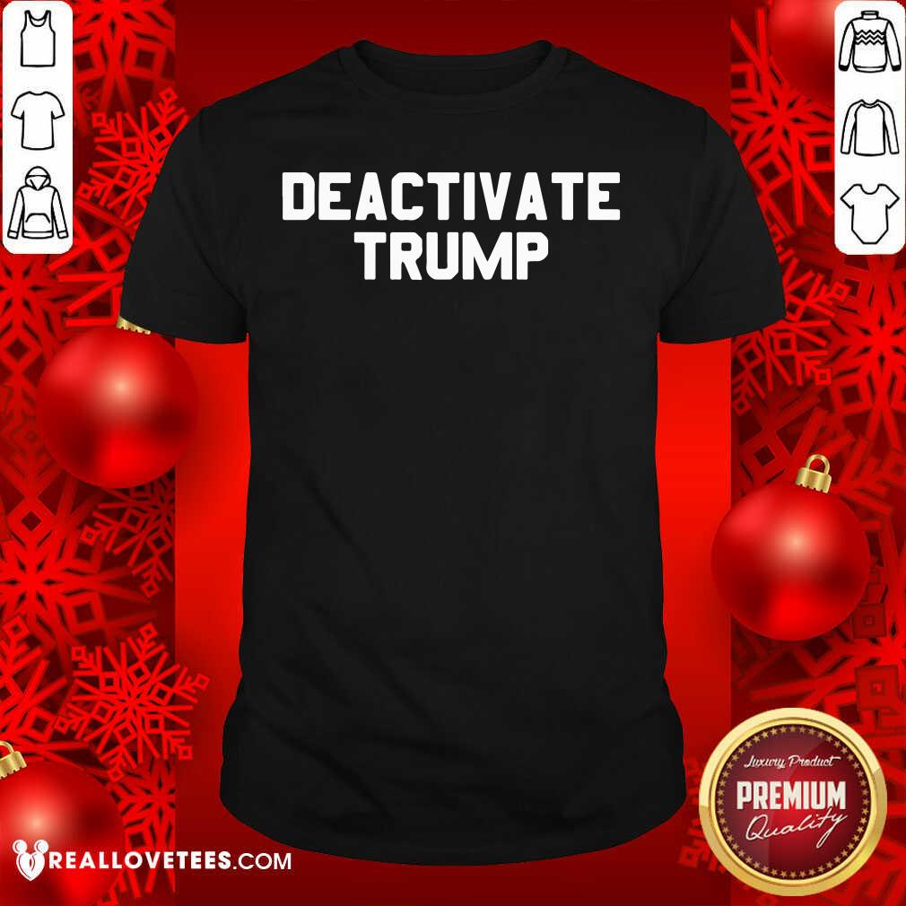 Sweet Deactivate Trump Election Shirt