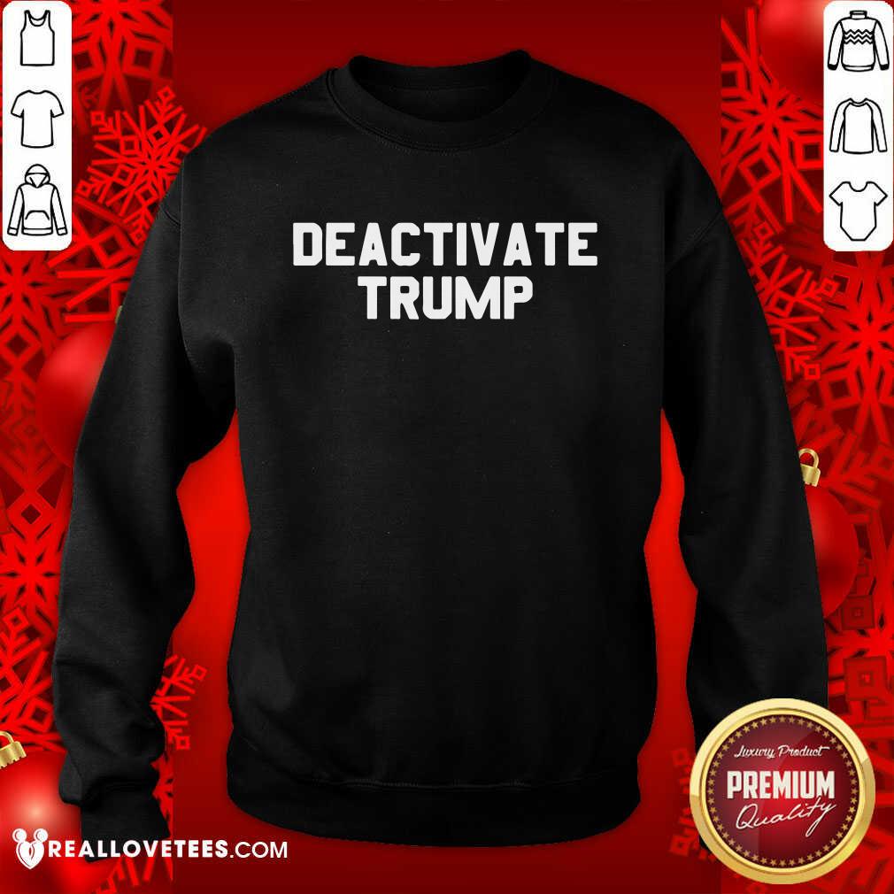 Sweet Deactivate Trump Election Shirt