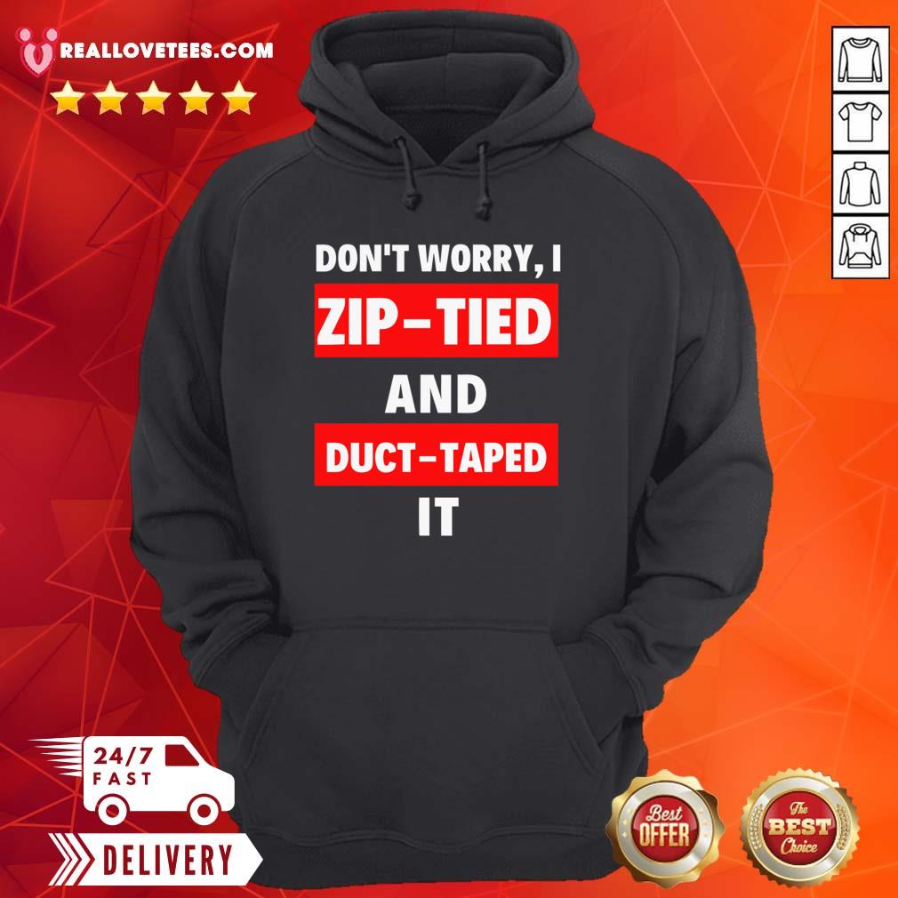 Sweet Don’t Worry I Zip-tied and Duct Taped It Funny Racecar Shirt