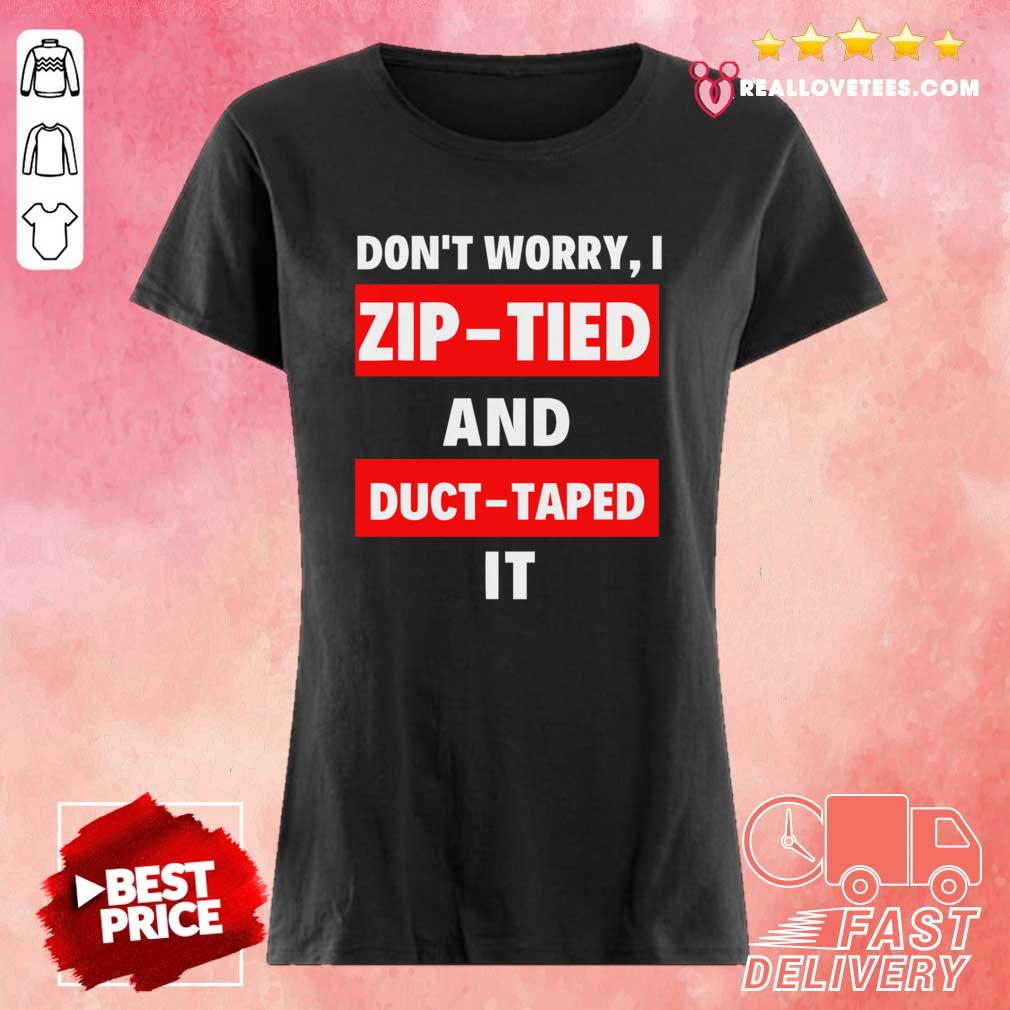 Sweet Don’t Worry I Zip-tied and Duct Taped It Funny Racecar Shirt