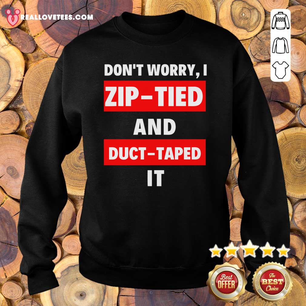 Sweet Don’t Worry I Zip-tied and Duct Taped It Funny Racecar Shirt