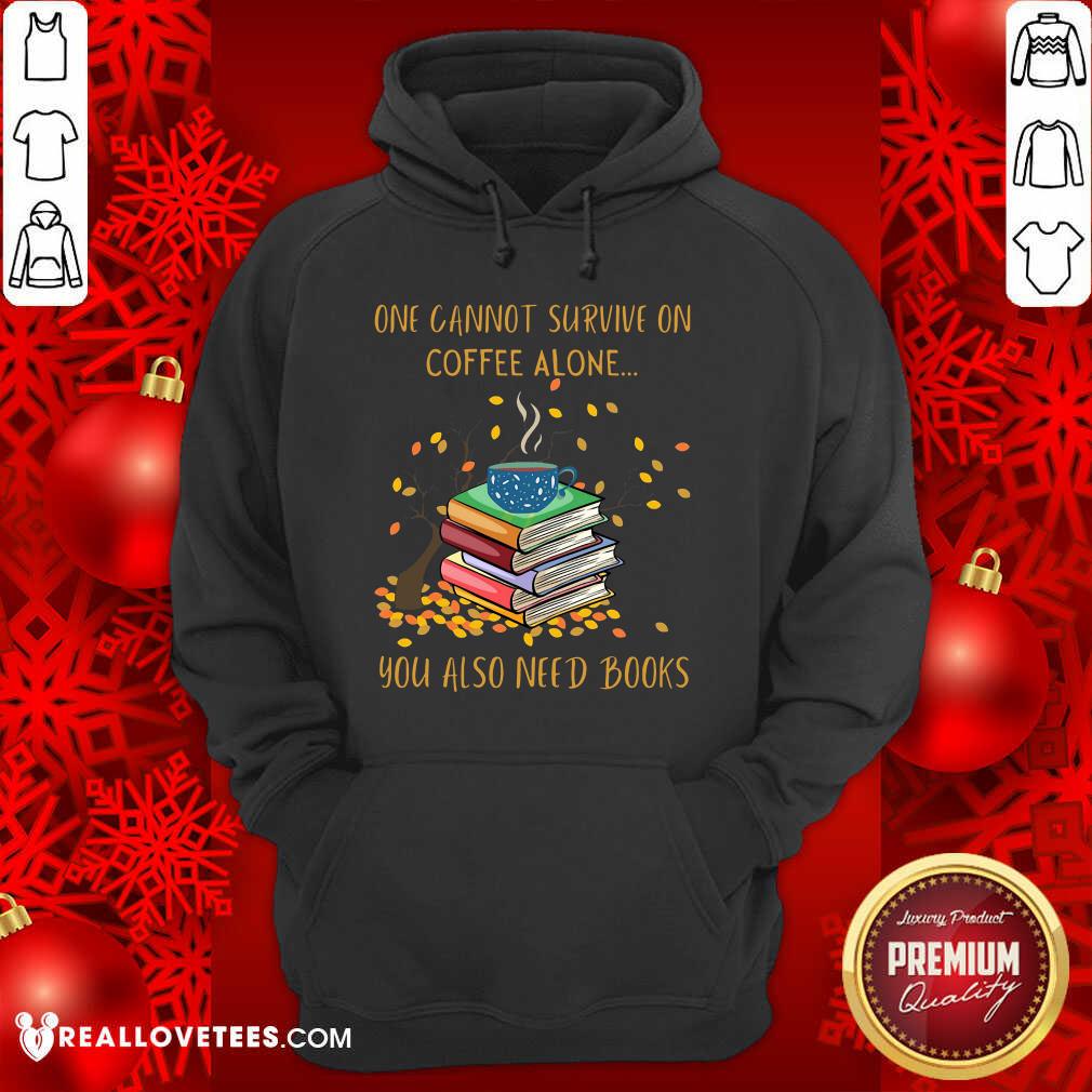 Sweet One Cannot Survive On Coffee Alone You Also Need Books Shirt