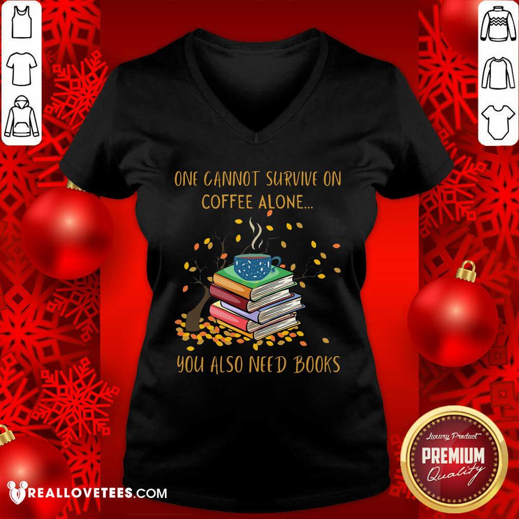 Sweet One Cannot Survive On Coffee Alone You Also Need Books Shirt
