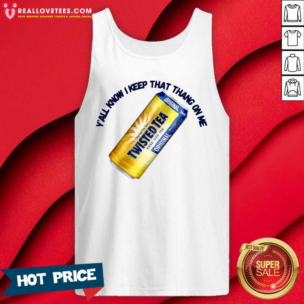 Sweet Twisted Tea Y’all Know I Keep That Thang On Me Shirt