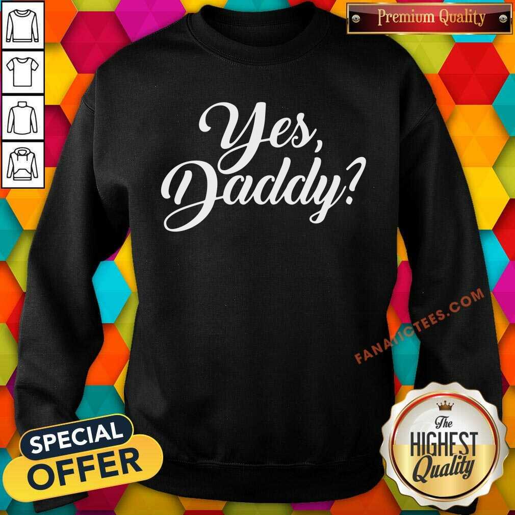 Sweet Yes Daddy Shirt