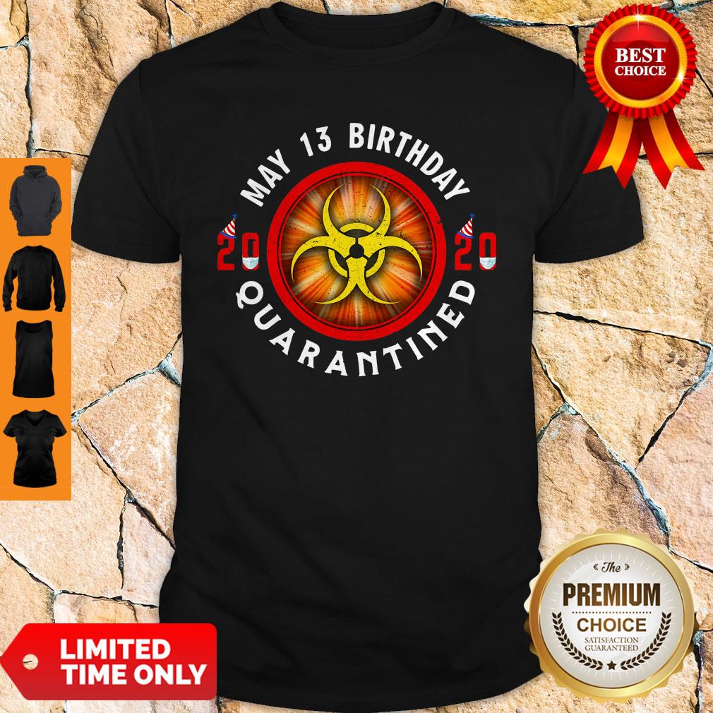 Official May 13 Birthday 2020 Quarantined Shit Got Real Shirt