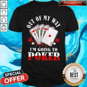 Out Of My Way I’m Going To Poker Shirt
