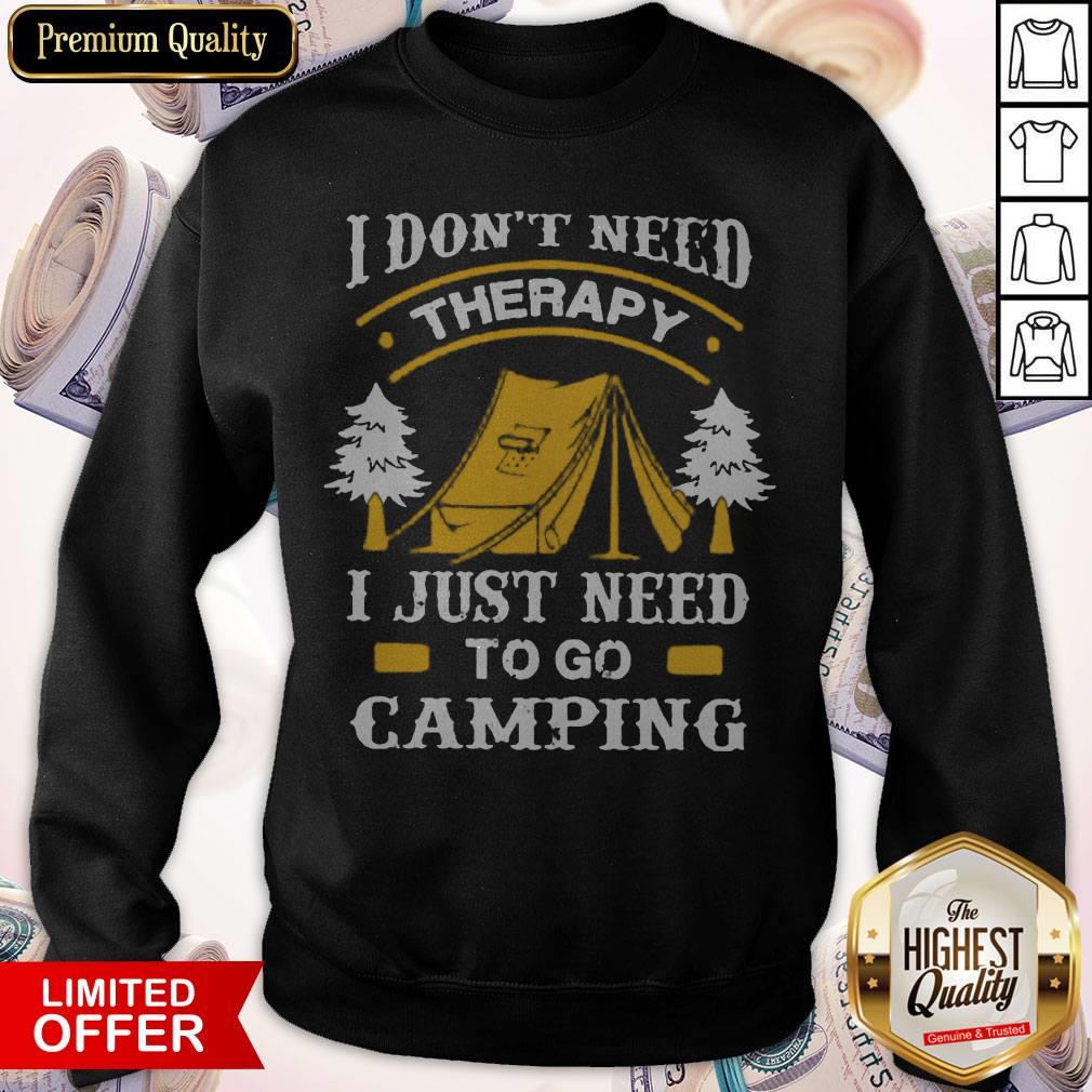 I Don't Need Therapy I Just Need To Go Camping Shirt