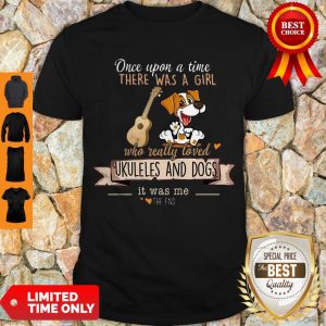 Pretty Once Upon A Time There Was A Girl Who Really Loved Ukuleles And Dogs Shirt
