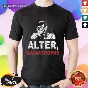 Alter Katastrophe Shirt