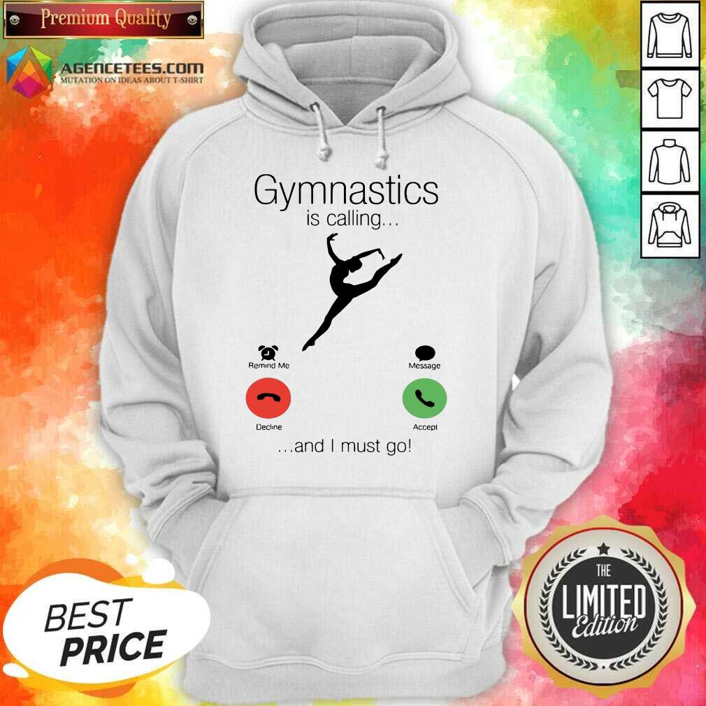 Gymnastics Is Calling And 5 I Must Go Shirt