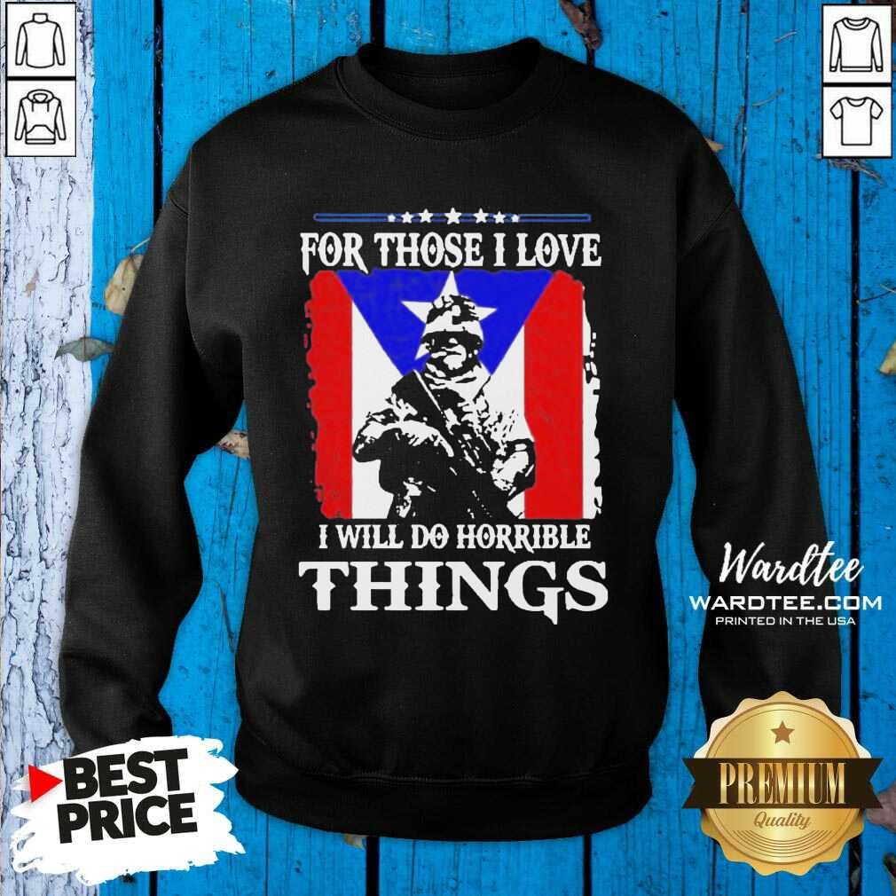 For Those I Love I Will Do Horrible Things 2 Shirt