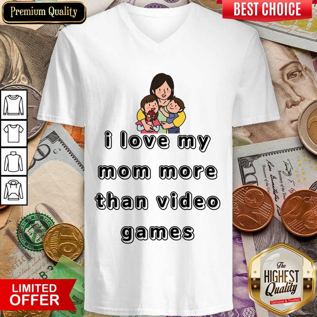 I Love My Mom More Than Video Games Shirt