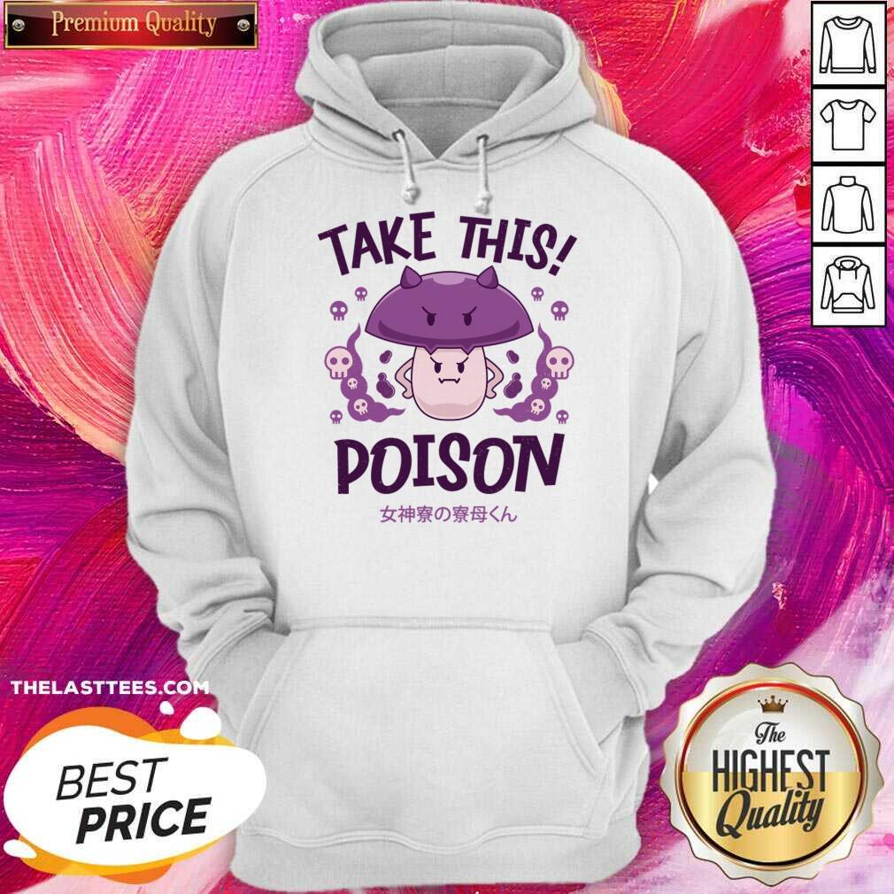 Take This Poison Mushroom Kawaii Shirt