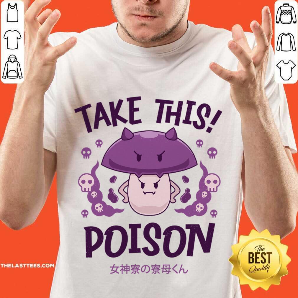Take This Poison Mushroom Kawaii Shirt