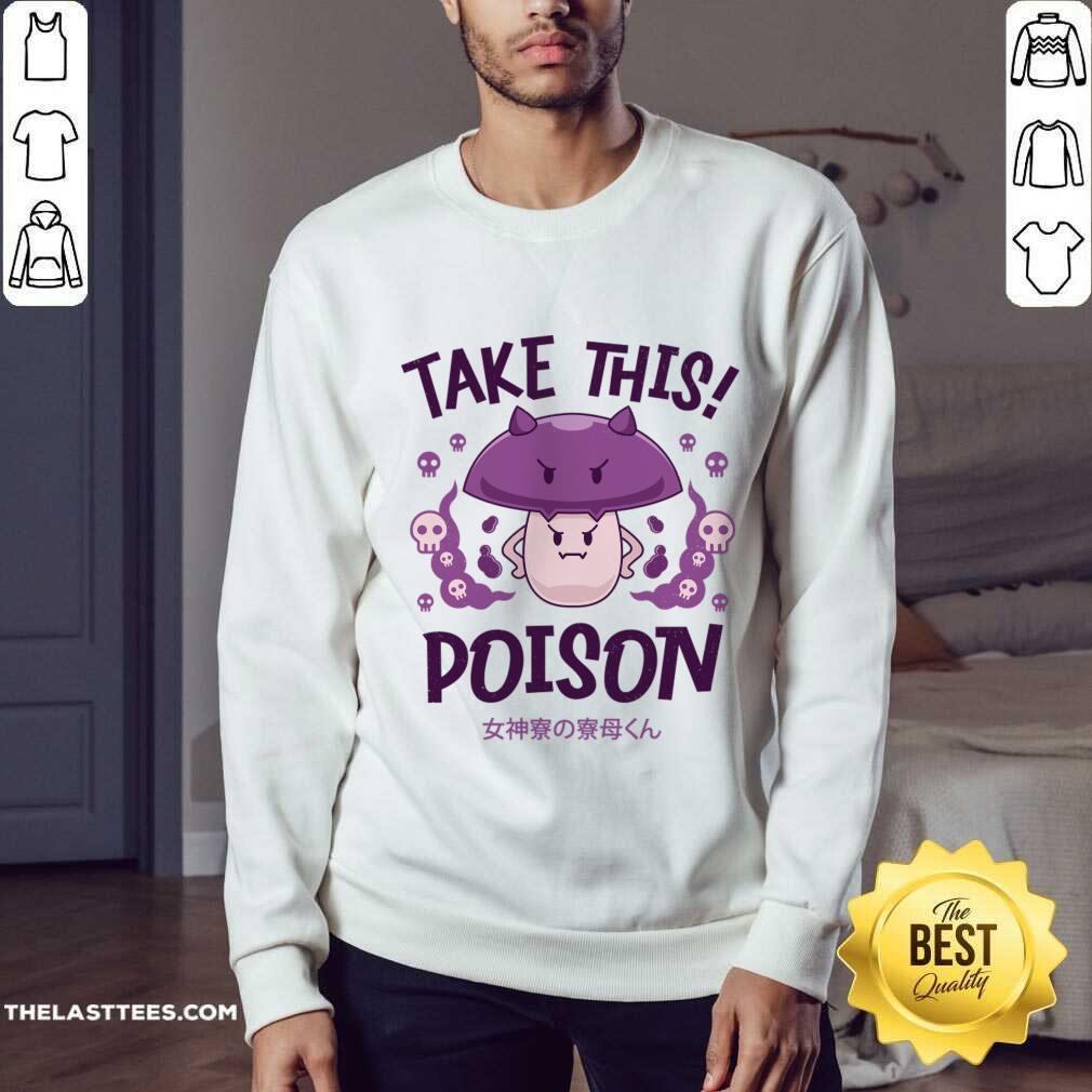 Take This Poison Mushroom Kawaii Shirt