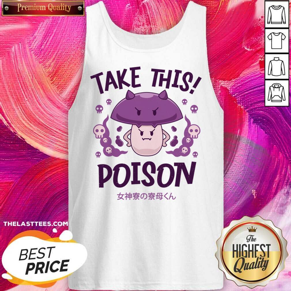 Take This Poison Mushroom Kawaii Shirt