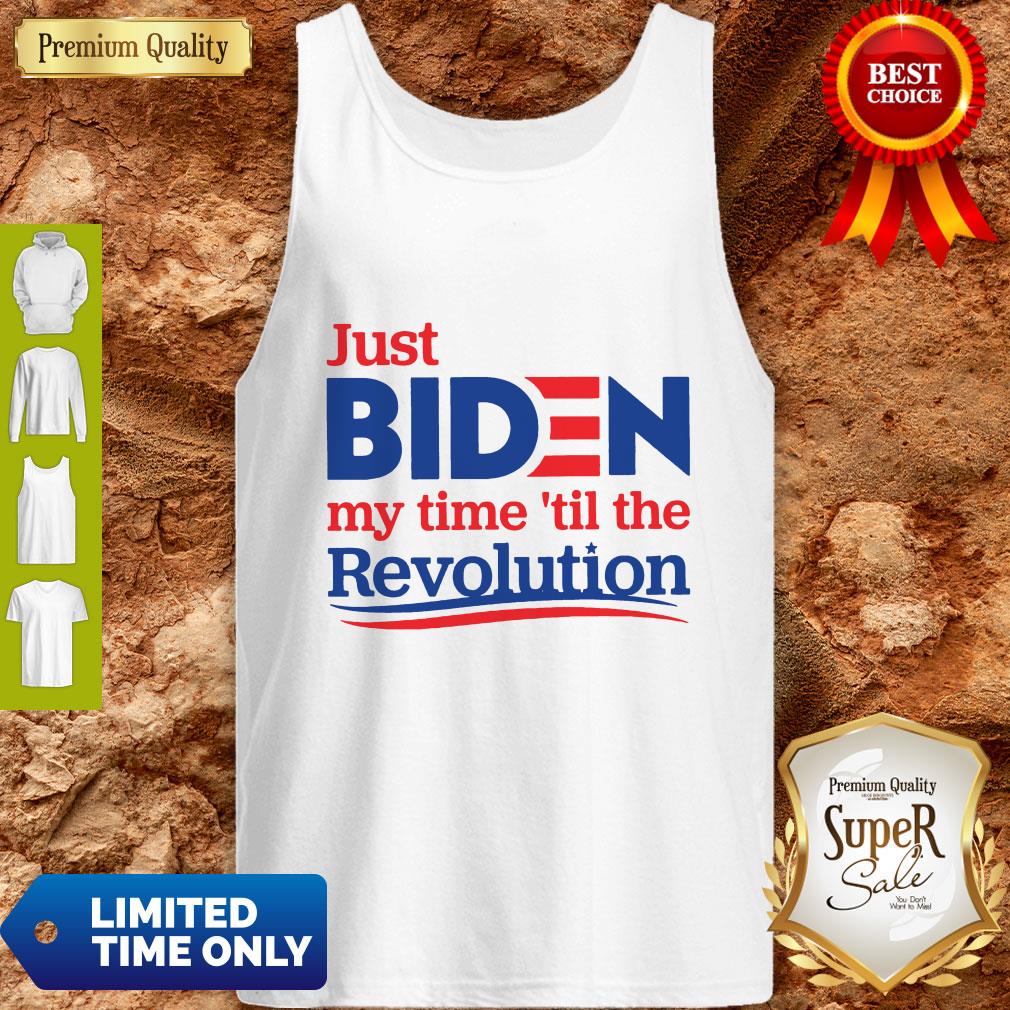 Top Official Just Biden My Time ’til The Revolution Shirt