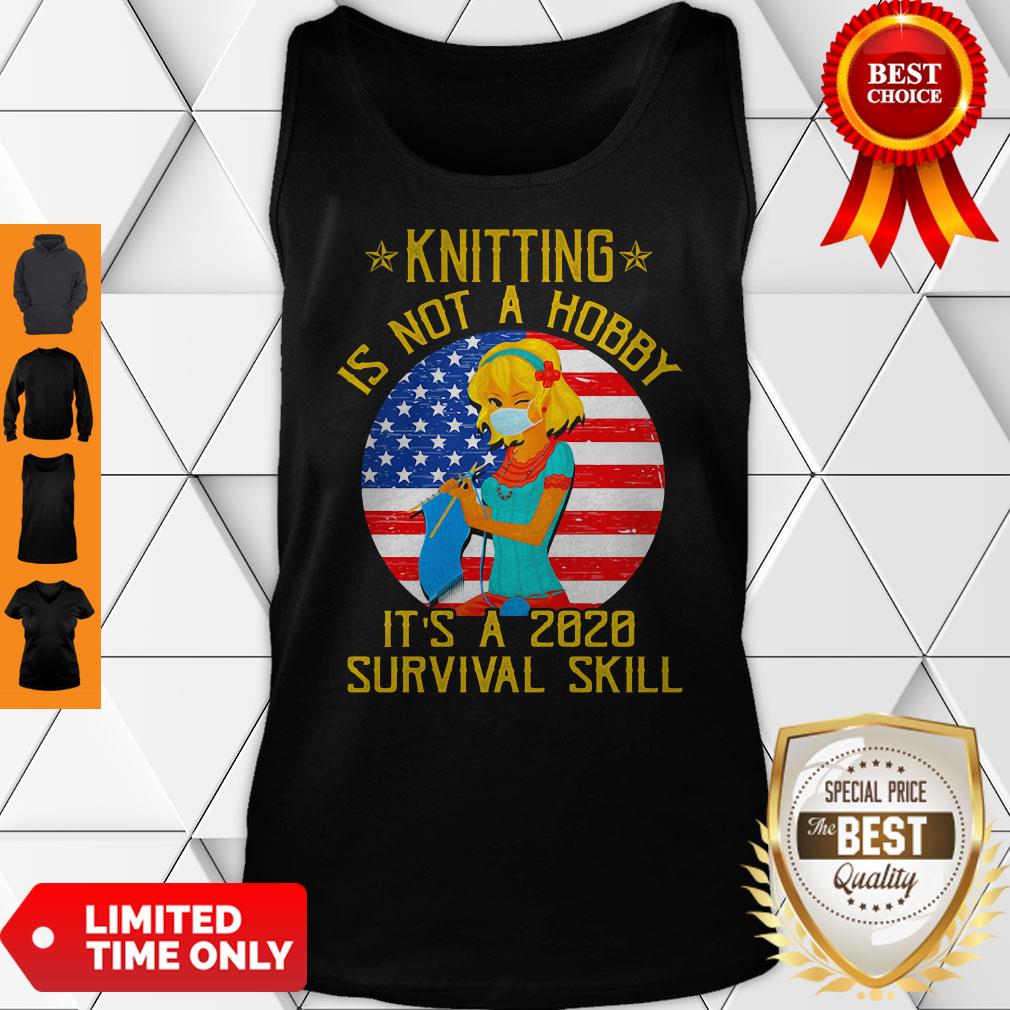 Knitting Is Not Hobby Its A 2020 Survival Skill American Flag Veteran