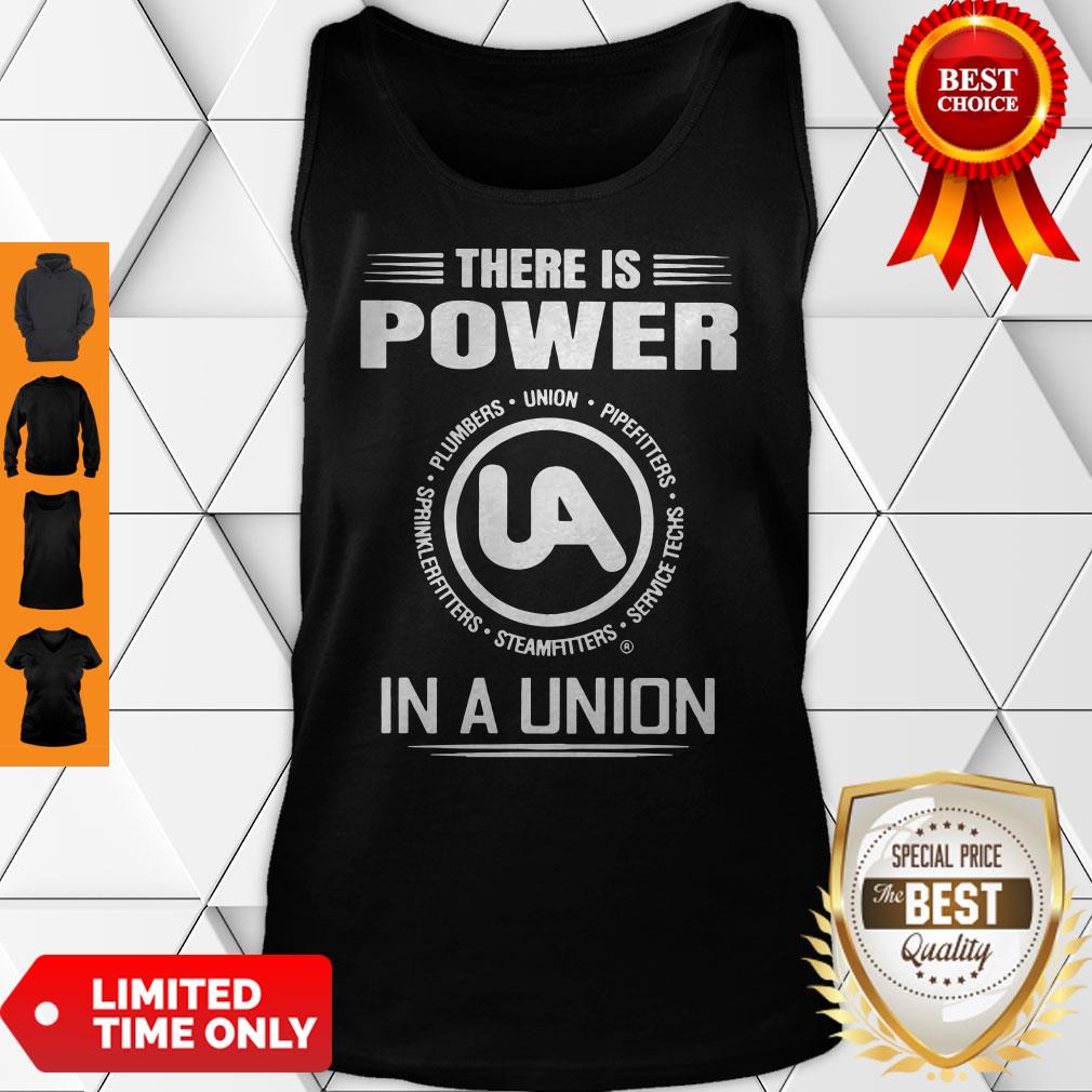 Official United Association There Is Power In A Union Shirt