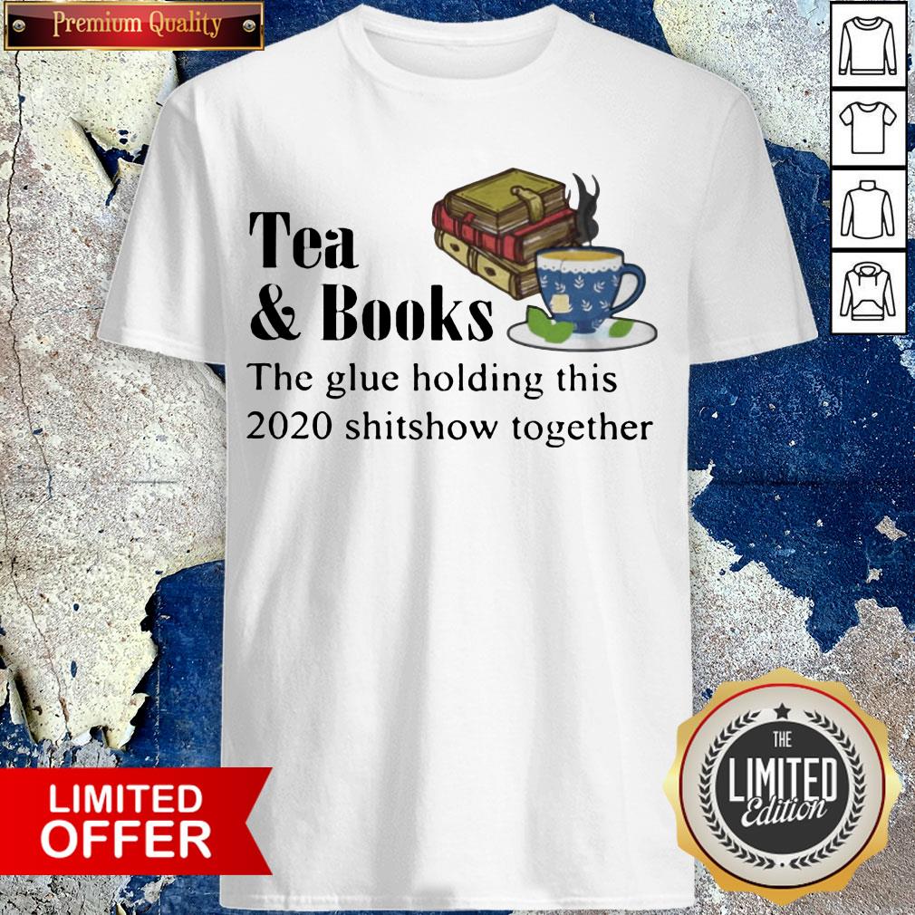 Teabooks The Glue Holding This 2020 Shitshow Toghether Quote Shirt