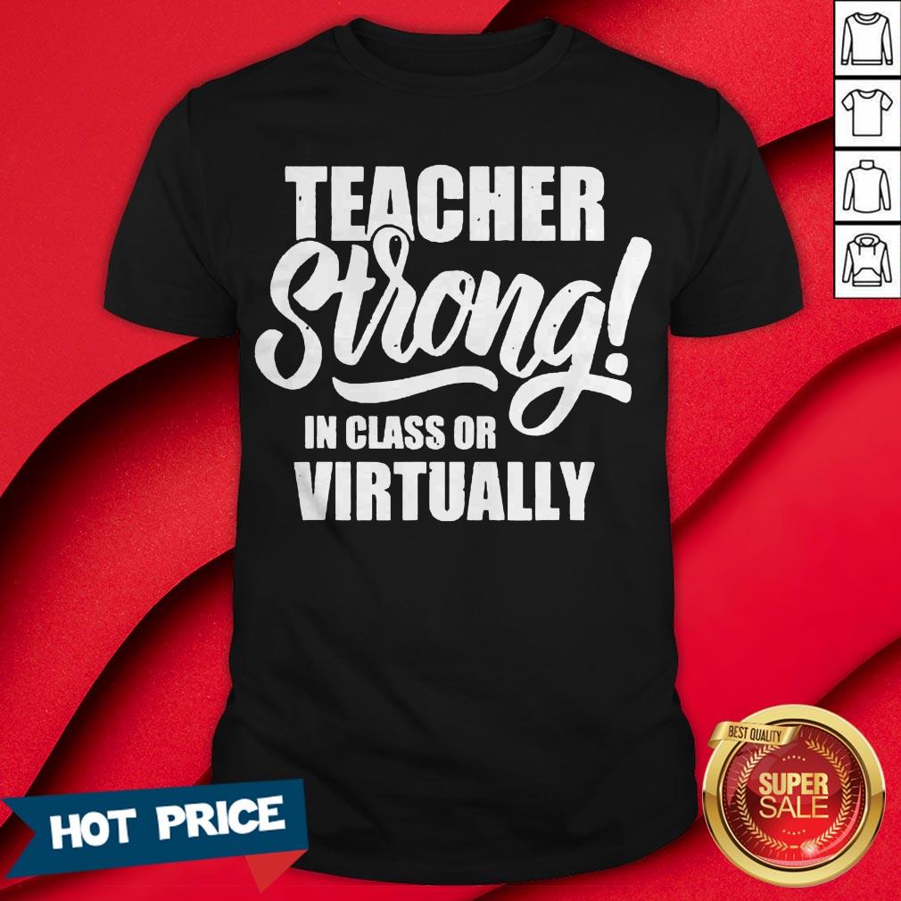 Teacher Strong In Class Or Virtually Back To School Shirt