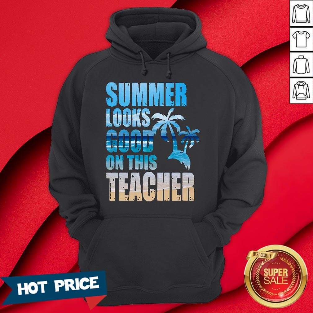 Teacher Summer Looks Good On This Teacher T-Shirt