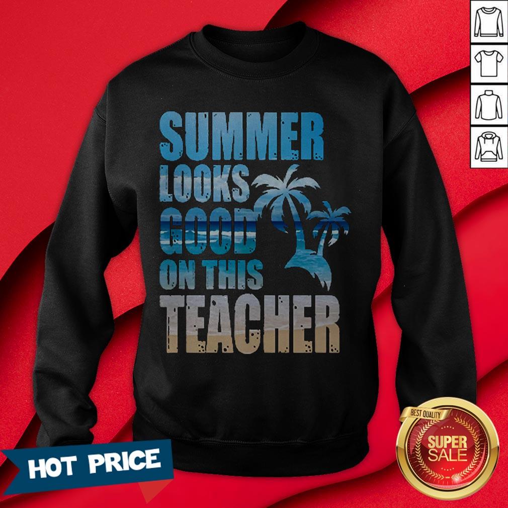 Teacher Summer Looks Good On This Teacher T-Shirt