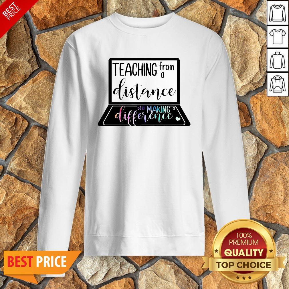 Teaching From A Distance Still Making A Difference Shirt