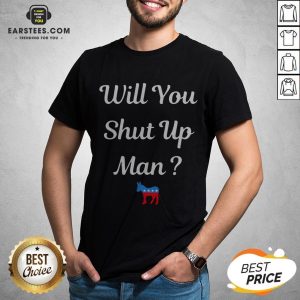 Will You Just Shut Up Man Biden 2020 T-Shirt