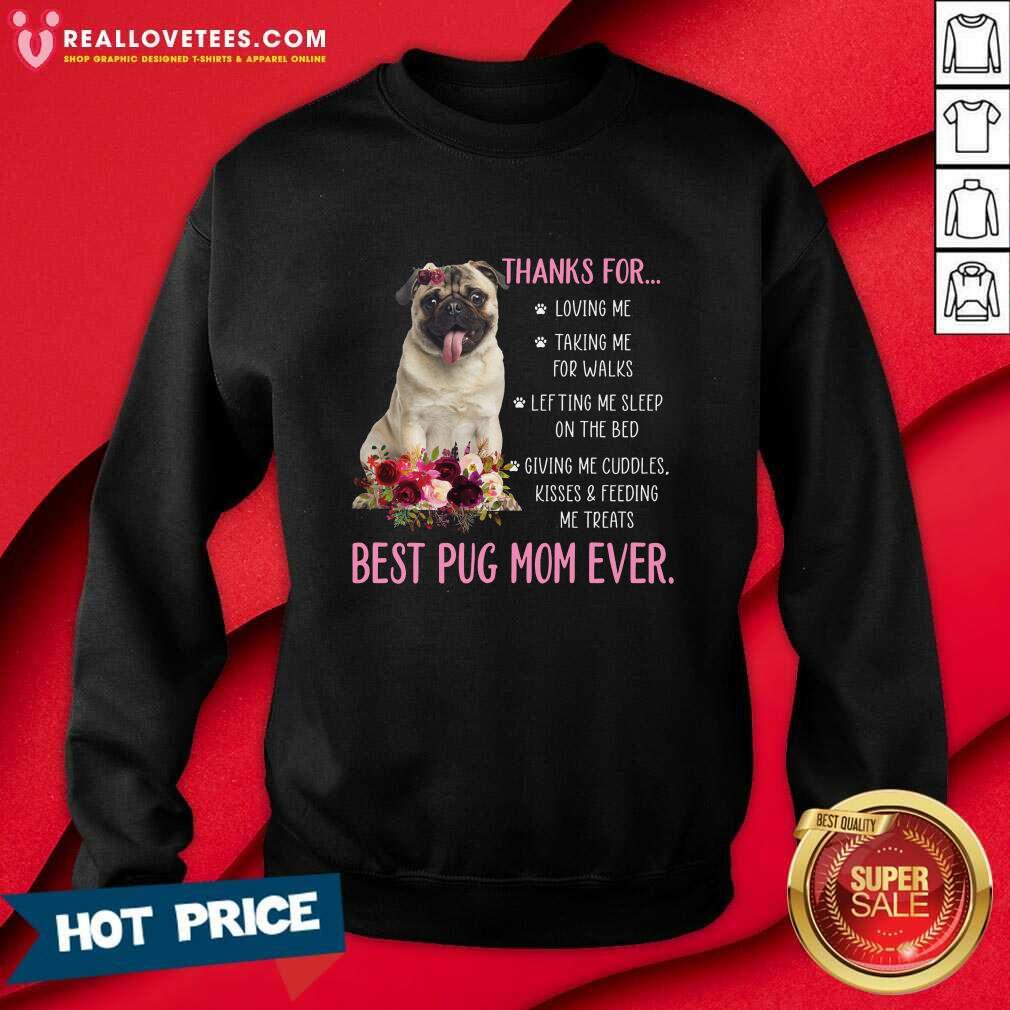 Thanks For Loving Me Taking Me For Walks Best Pug Mom Ever Shirt