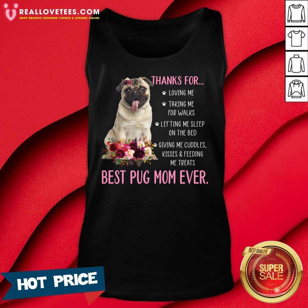 Thanks For Loving Me Taking Me For Walks Best Pug Mom Ever Shirt