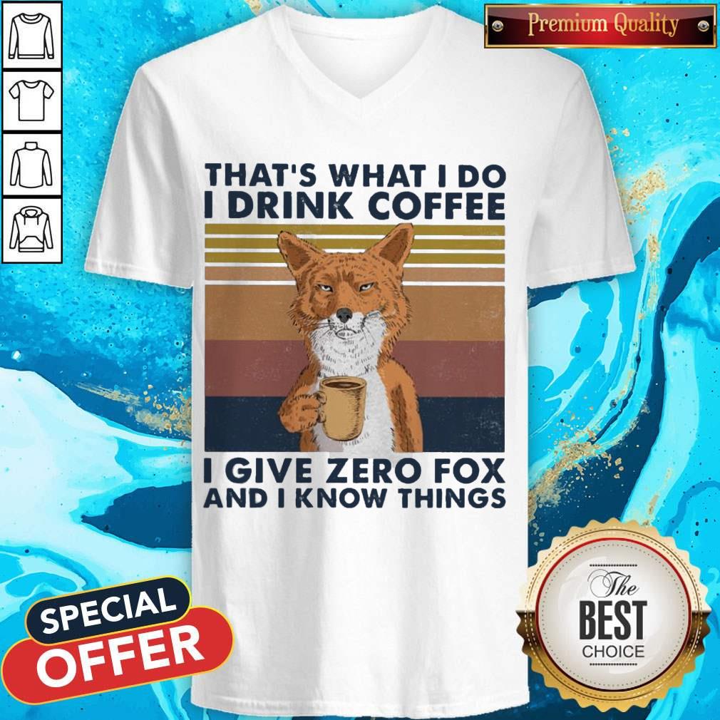 That's What I Do I Drink Coffe I Give Zero Fox And I know Things Vintage Shirt