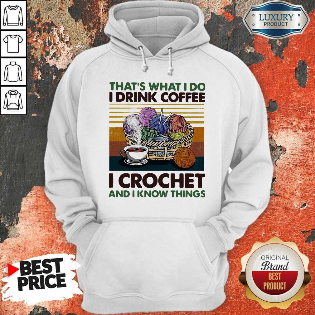 That’s What I Do I Drink Coffee I Crochet And I Know Things Vintage Shirt