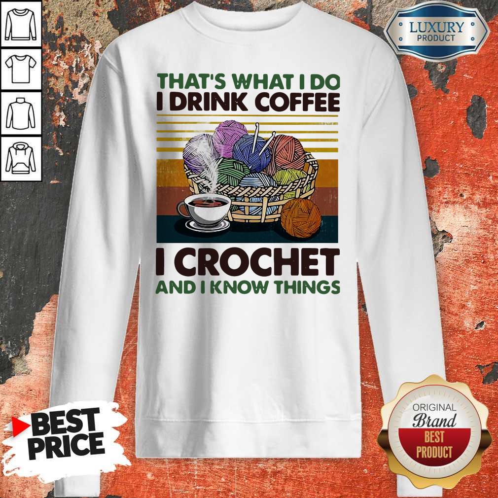 That’s What I Do I Drink Coffee I Crochet And I Know Things Vintage Shirt