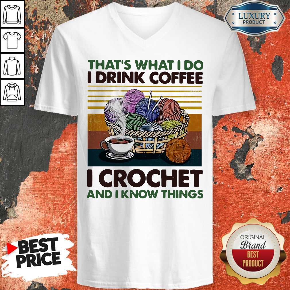 That’s What I Do I Drink Coffee I Crochet And I Know Things Vintage Shirt