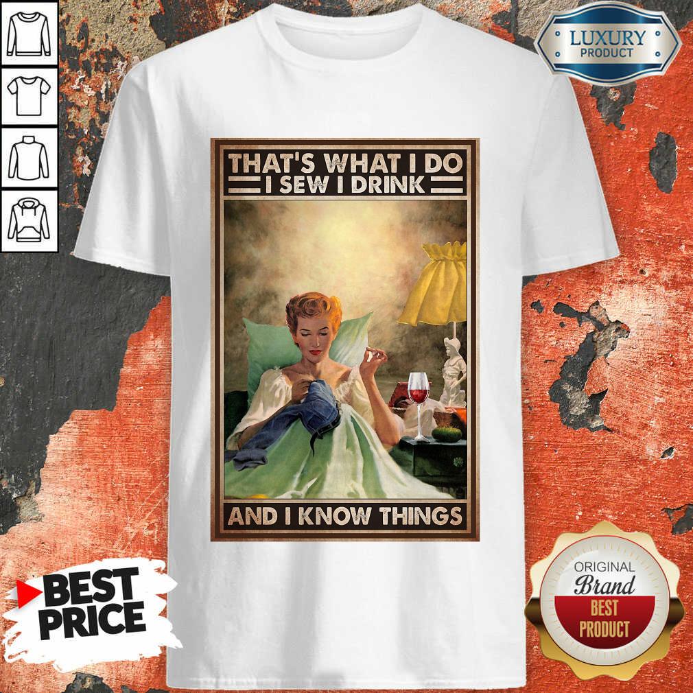 That's What I Do I Sew I Drink And I Know Things Poster Shirt