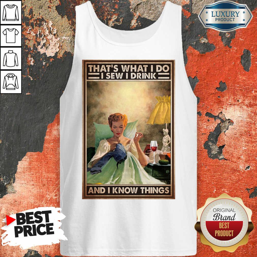That's What I Do I Sew I Drink And I Know Things Poster Shirt